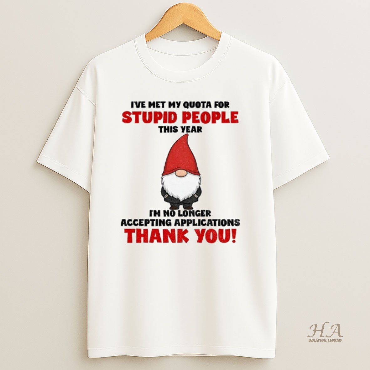 Official Gnome Ive Met My Quota For Stupid People This Year Im No Longer Accepting Applications Thank You Christmas T Shirt