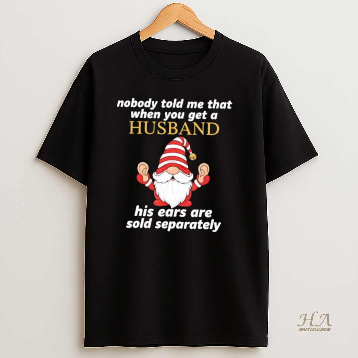 Official Gnome Nobody Told Me When You Get A Husband His Ears Sold Separately T Shirt