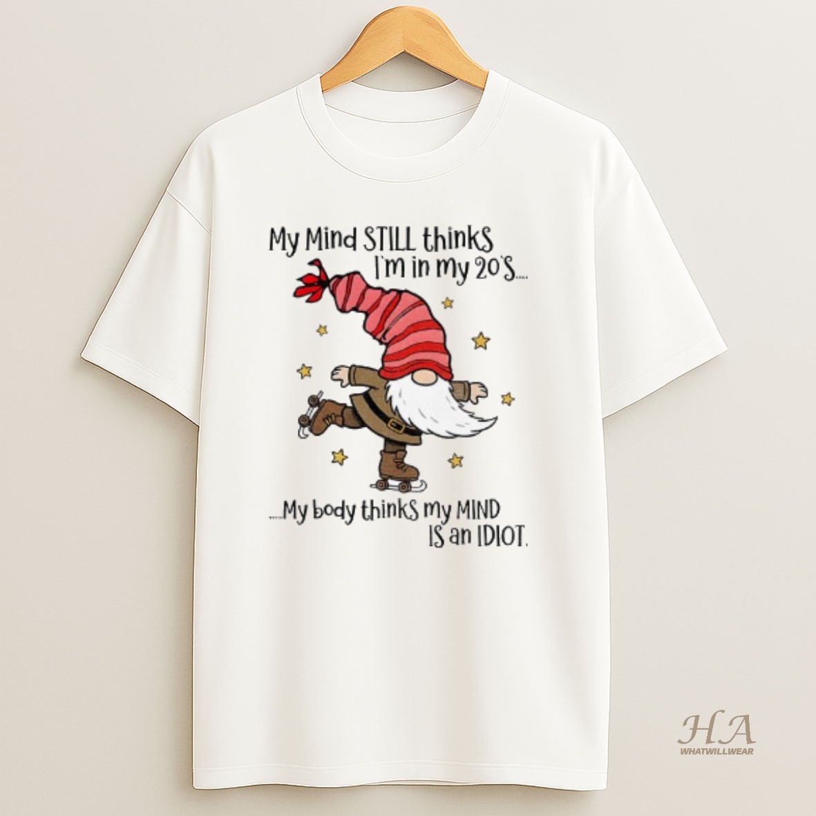 Official Gnome Santa Hat My Mind Still Thinks Im In My 20s My Body Thinks My Mind Is An Idiot Christmas T Shirt