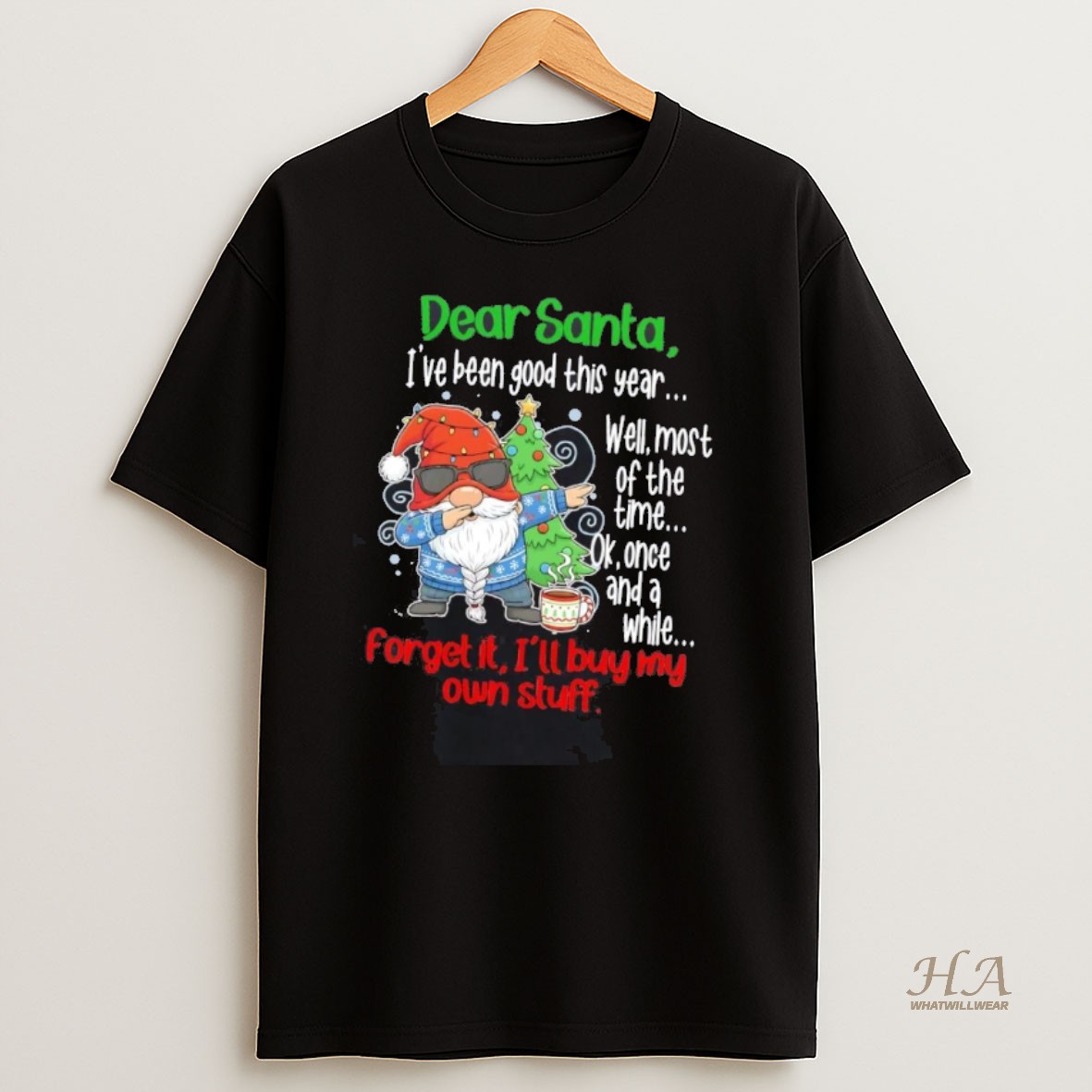 Official Gnome Dear Santa Ive Been Good This Year Forget It Ill Buy My Own Stuff T Shirt