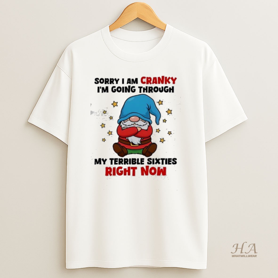 Official Gnome Sorry I Am Cranky Im Going Through My Terrible Sixties Right Now T Shirt