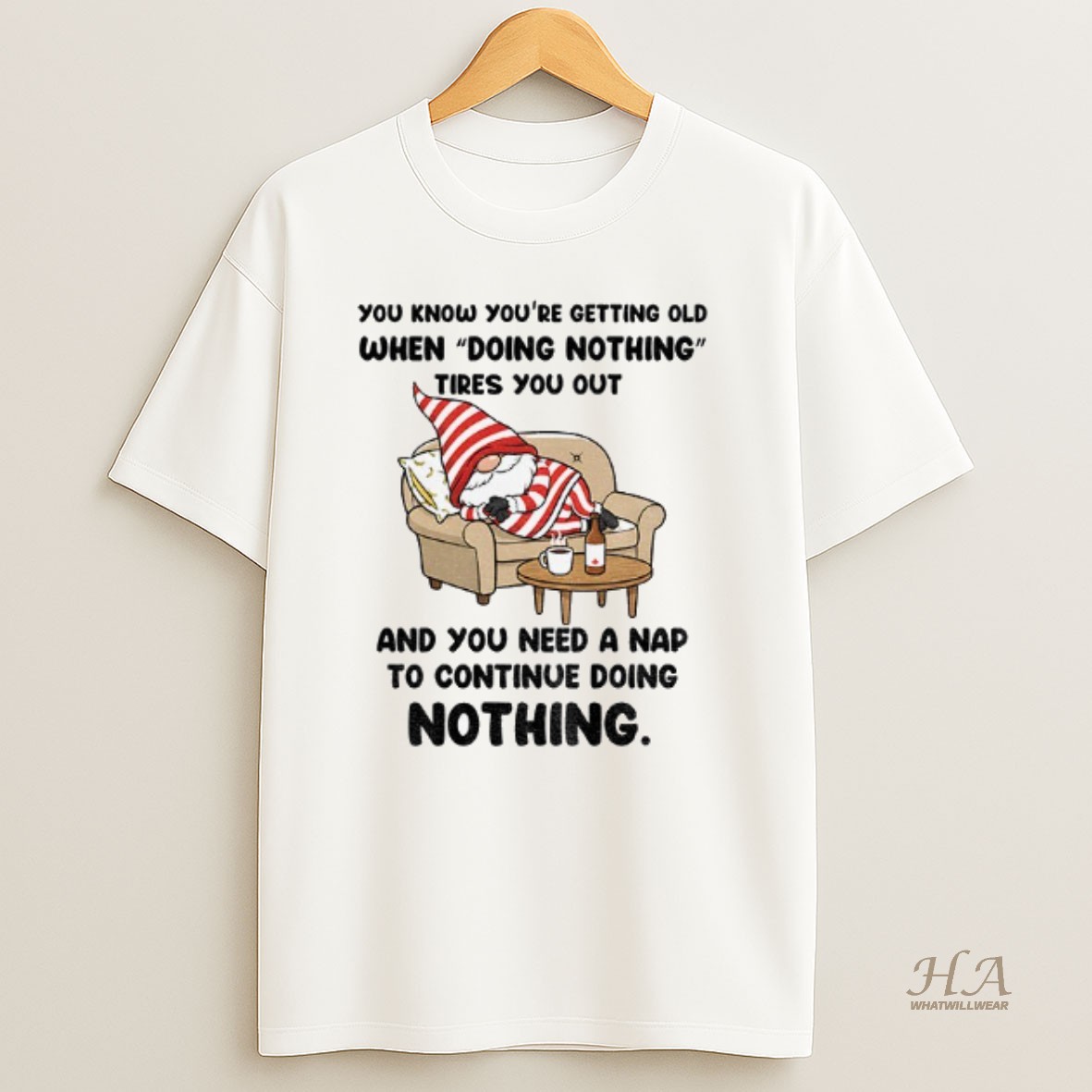 Official Gnome You Know Youre Getting Old When Doing Nothing Tires You Out And You Need A Nap T Shirt