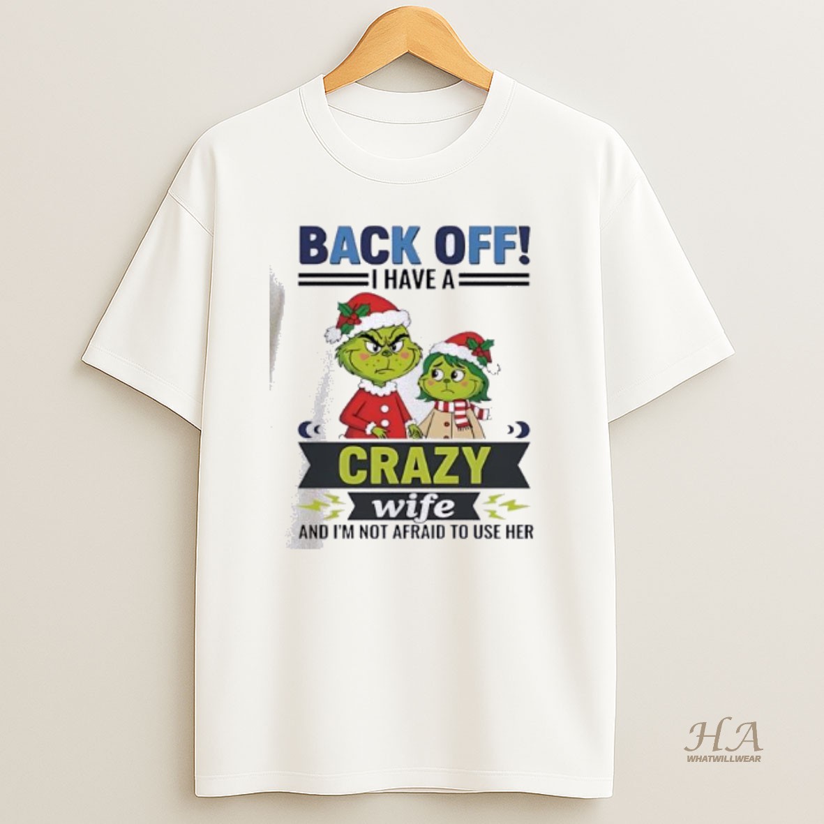 Official Grinch Back Off I Have A Crazy Wife Funny Christmas Shirt