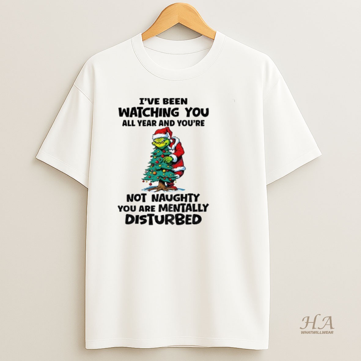 Official Grinch Christmas Tree Ive Been Watching You All Year And Youre Not Naughty You Are Mentally Disturbed Christmas T Shirt