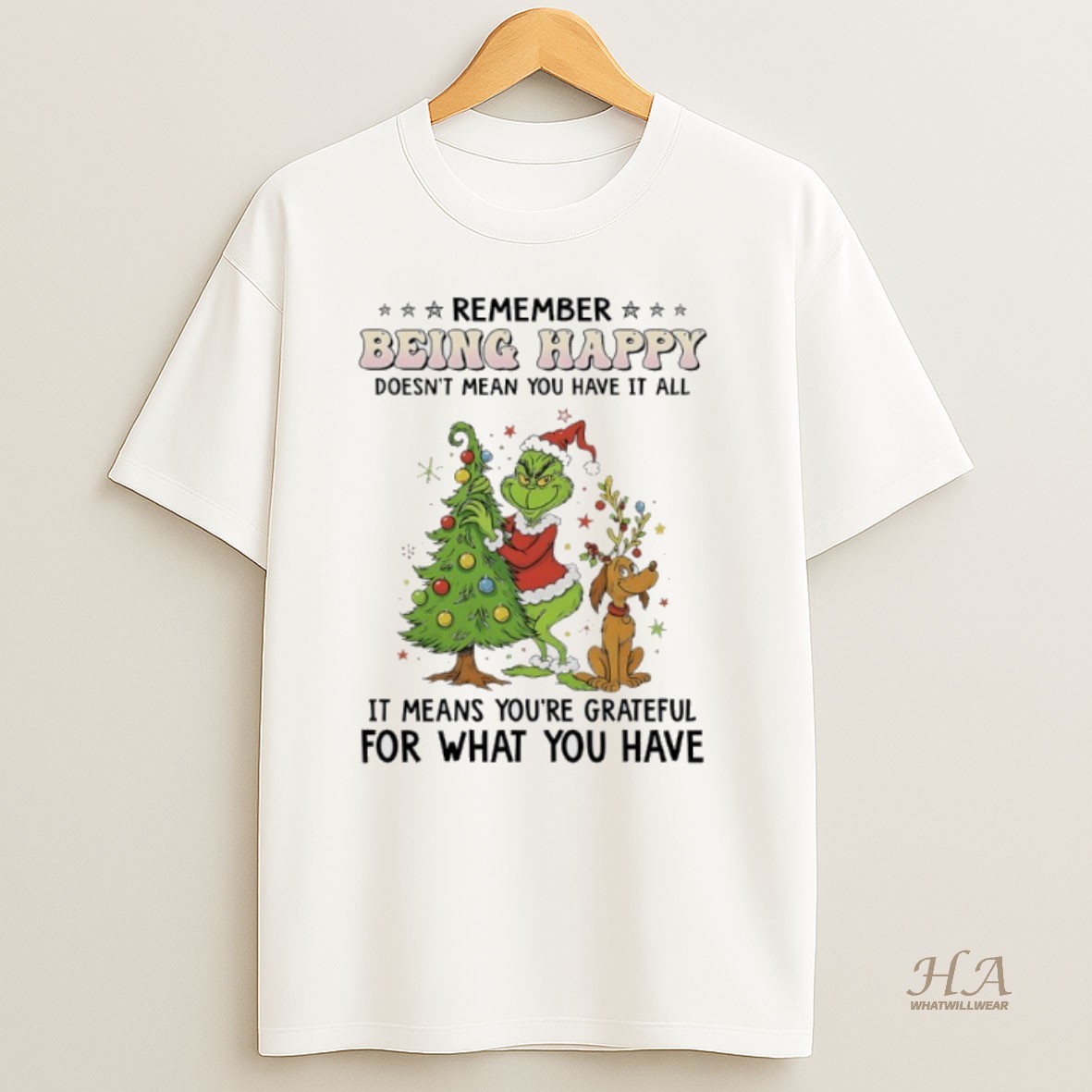 Official Grinch Christmas Tree Remember Being Happy Doesnt Mean You Have It All It Means Youre Grateful For What You Have Shirt