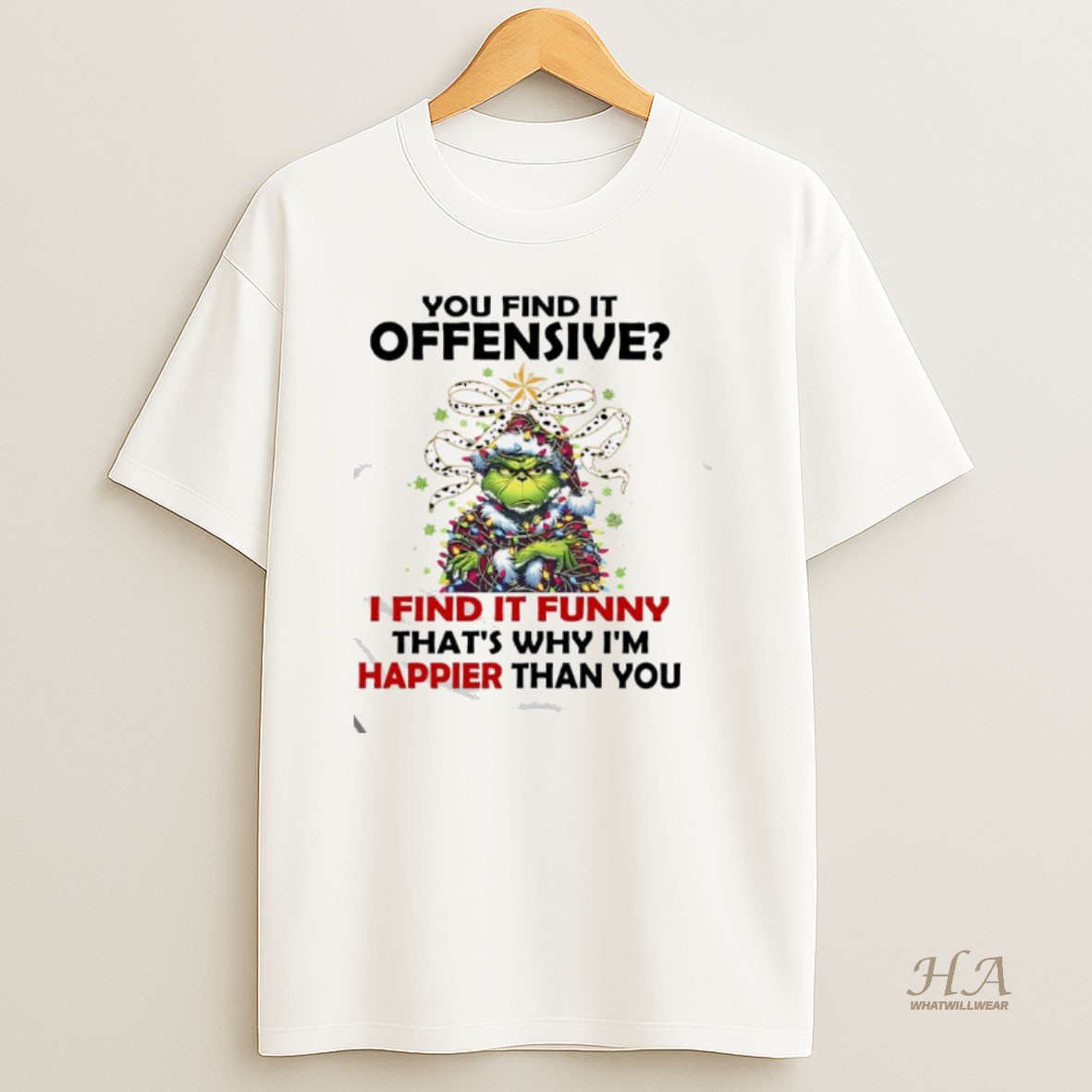 Official Grinch Christmas You Find It Offensive I Find It Funny Thats Why Im Happier Than You T Shirt