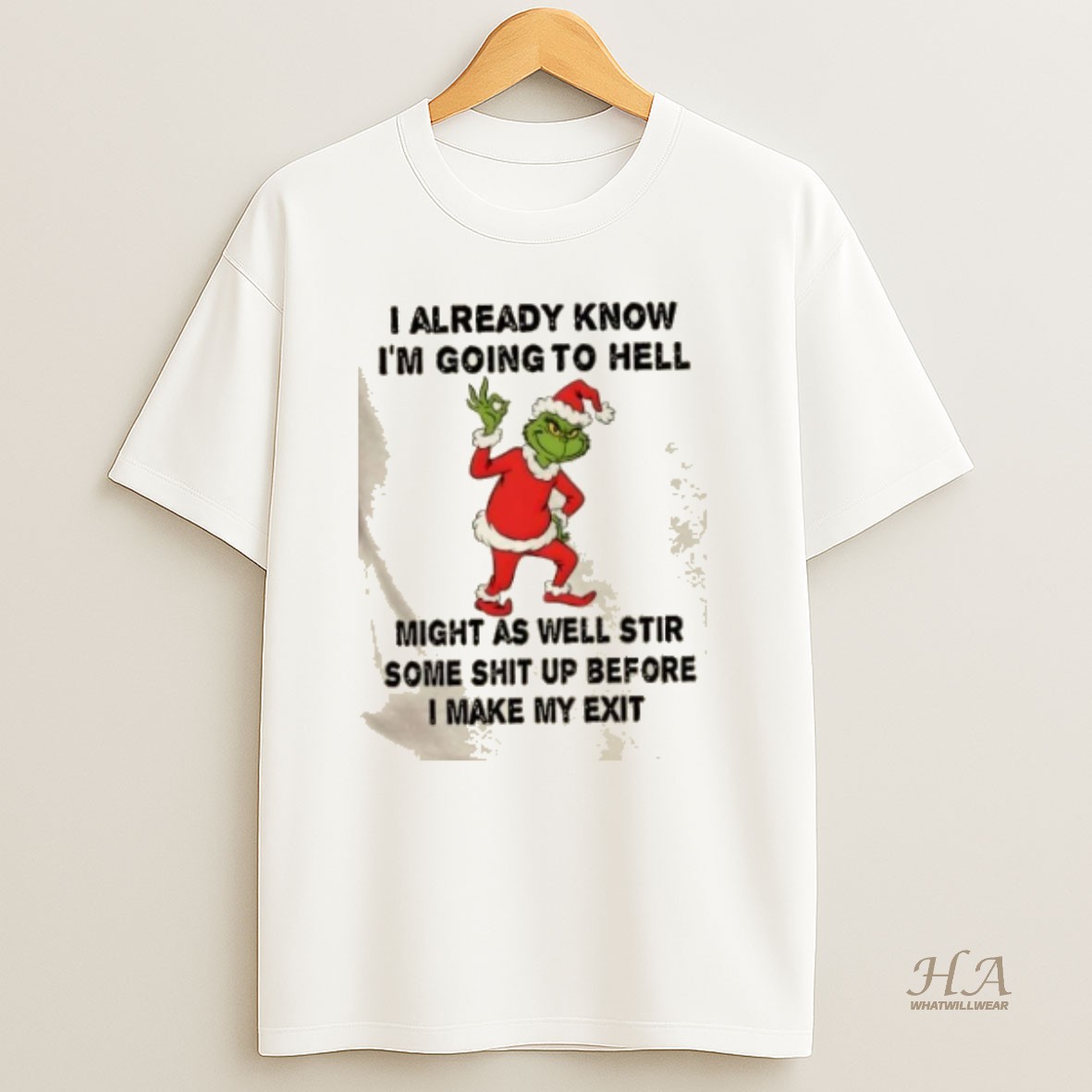 Official Grinch I Already Know Im Going To Hell Might As Well Stir Some Shit Up Before I Make My Exit Christmas T Shirt
