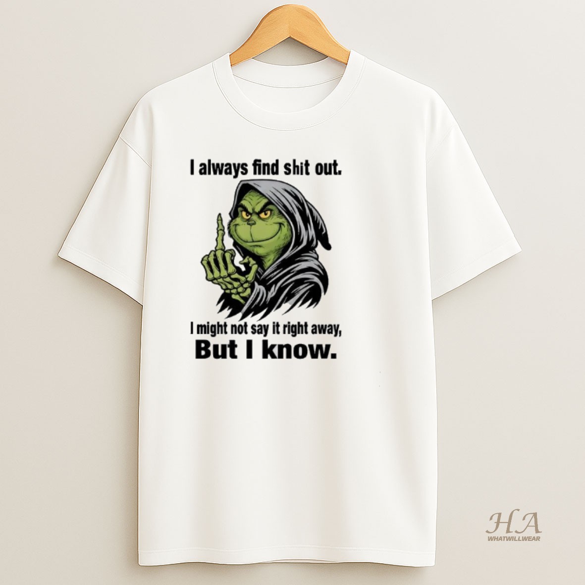 Official Grinch I Always Find Shit Out I Might Not Say It Right Away But I Know T Shirt