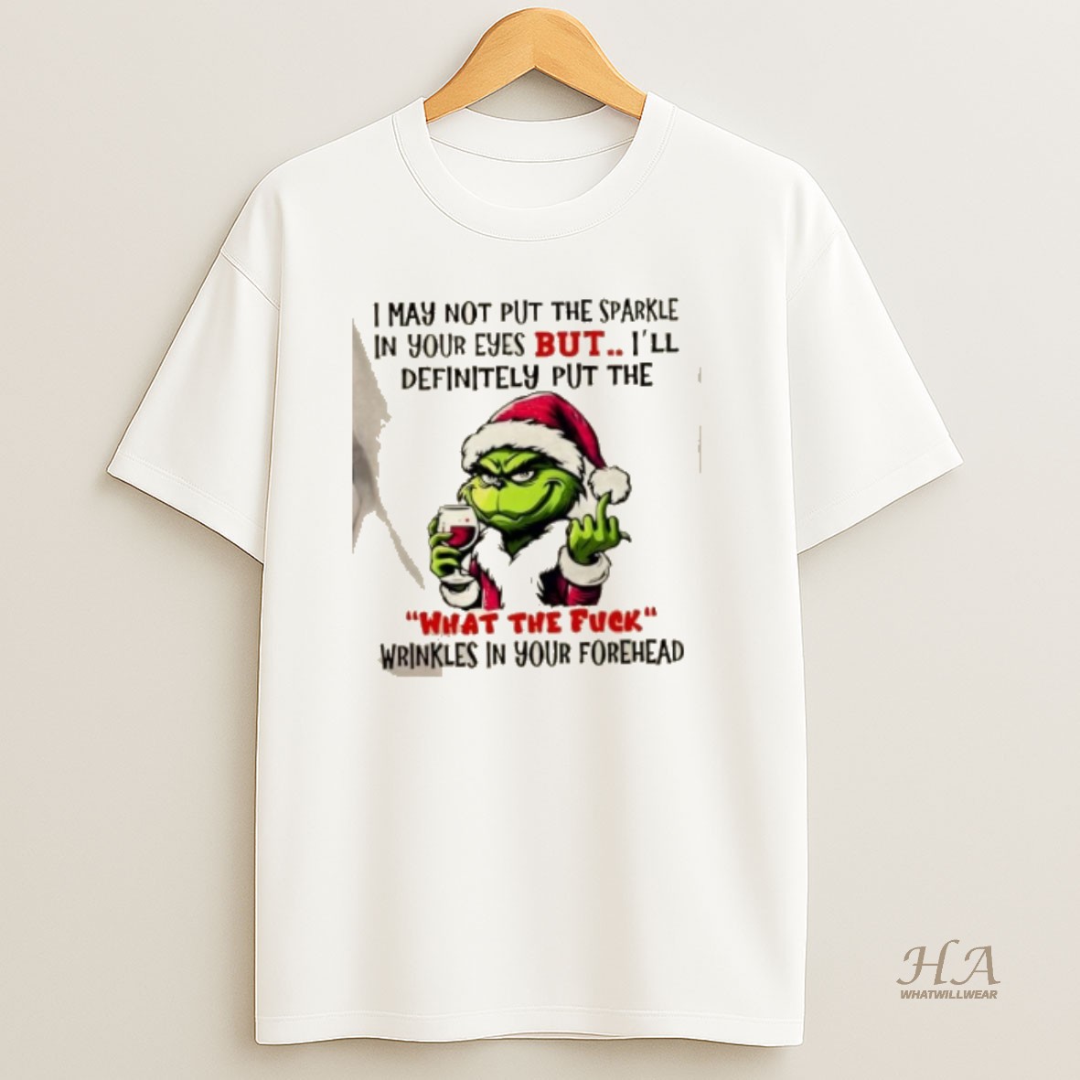 Official Grinch I May Not Put The Sparkle In Your Eyes But Ill Definitely Put The What The Fuck Wrinkles In Your Forehead Christmas T Shirt