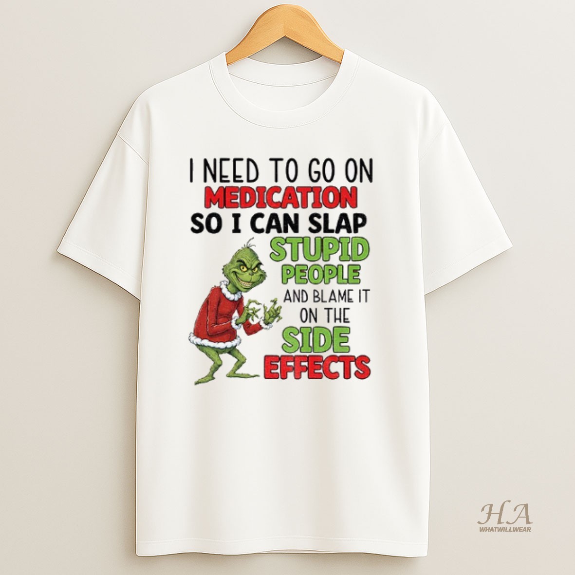 Official Grinch I Need To Go On Medication So I Can Blame The Side Effects For Slapping Stupid People Santa Xmas T Shirt