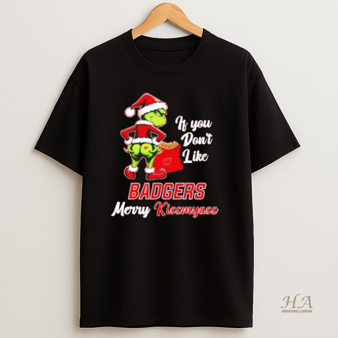 Official Grinch If You Dont Like Wisconsin Badgers Merry Kissmyass T Shirt