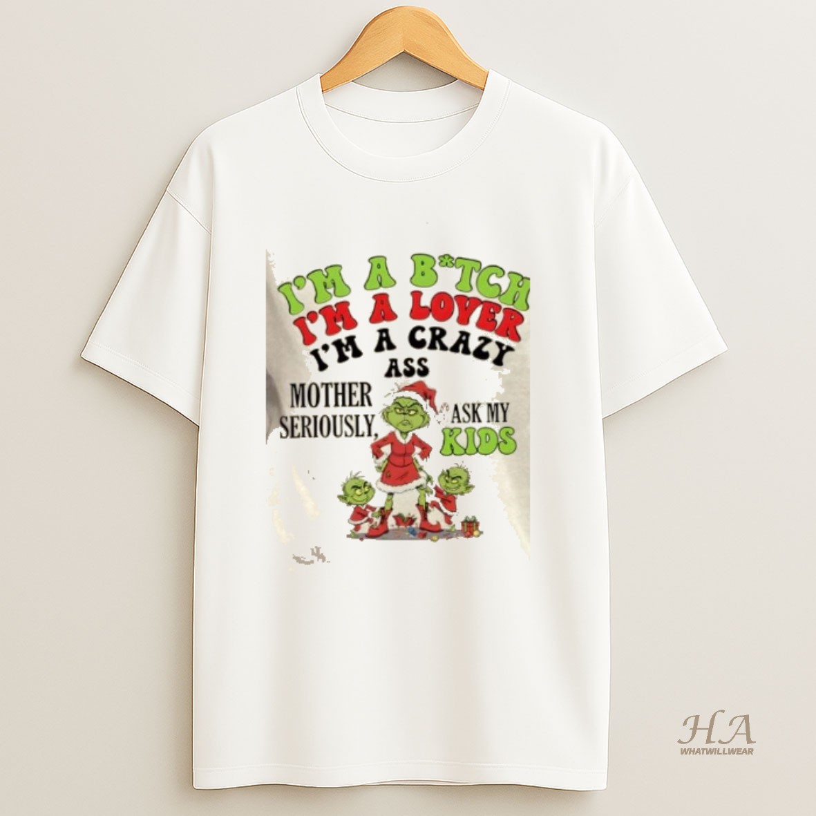 Official Grinch Im A Bitch Im A Lover Im A Crazy Ass Mother Seriously Ask My Kids Christmas T Shirt