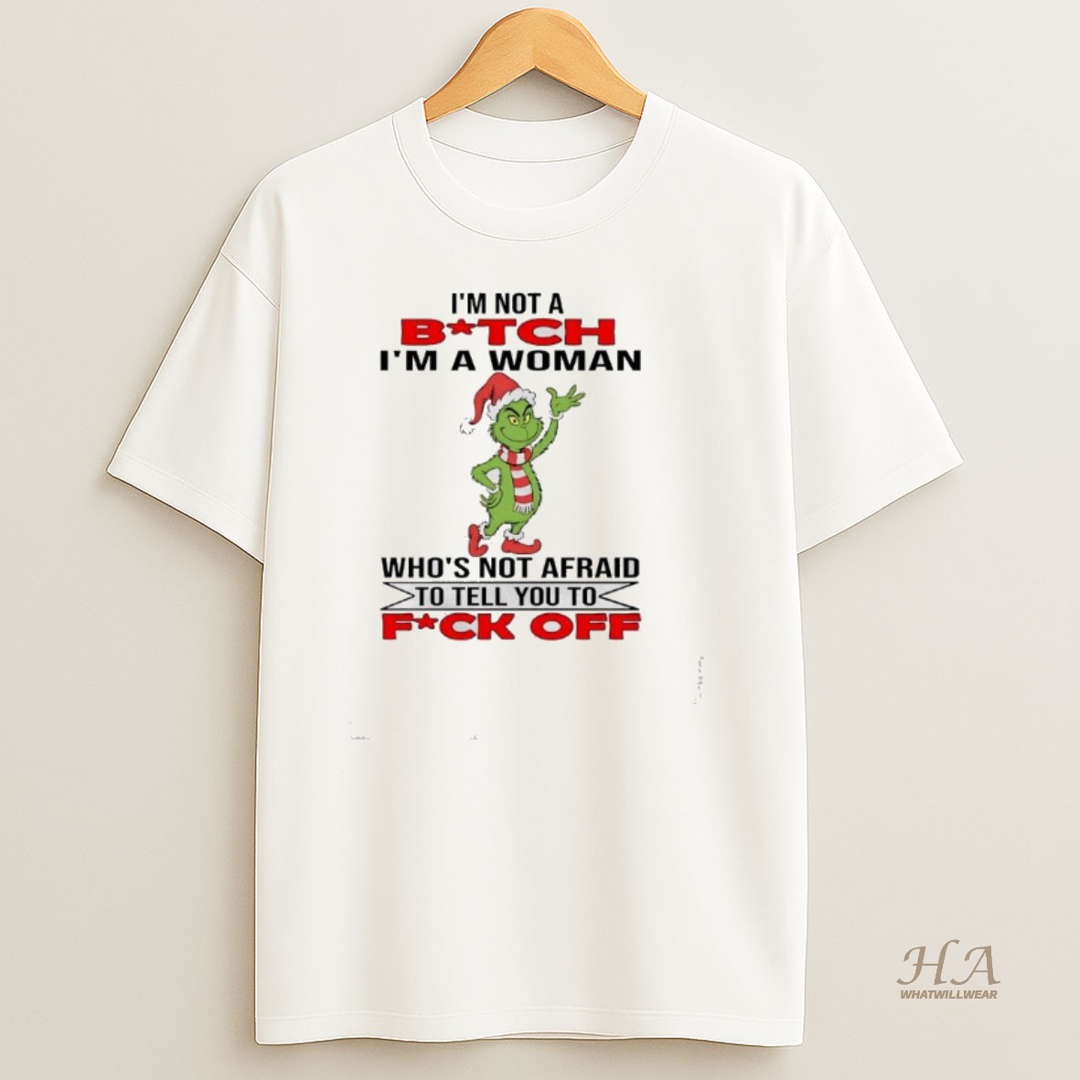 Official Grinch Im Not A Bitch Im A Woman Whos Not Afraid To Tell You Fuck Off T Shirt