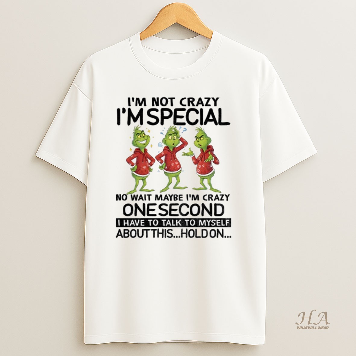 Official Grinch Im Not Crazy Im Special No Wait Maybe Im Crazy One Second I Have To Talk To Myself About This Hold On Christmas Shirt