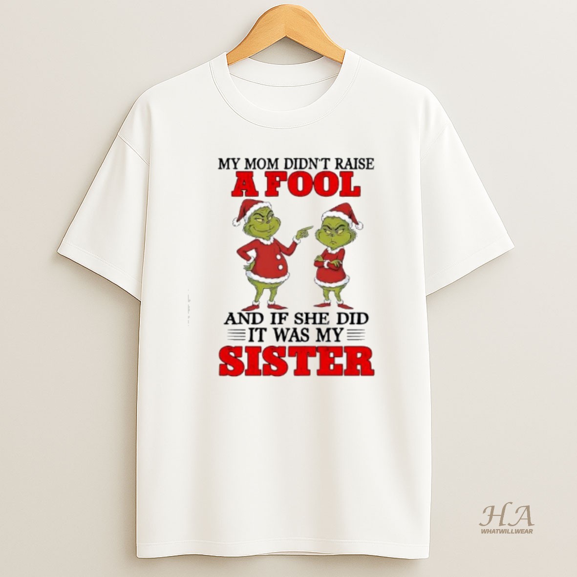 Official Grinch My Mom Didnt Raise A Fool And If She Did It Was My Sister T Shirt