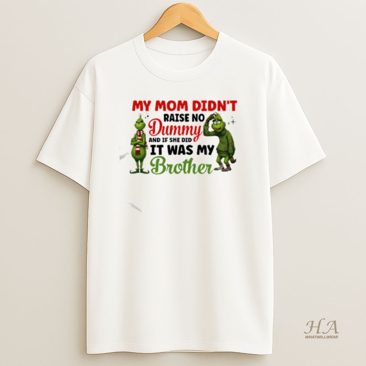 Official Grinch My Mom Didnt Raise No Dummy And If She Did It Was My Brother T Shirt