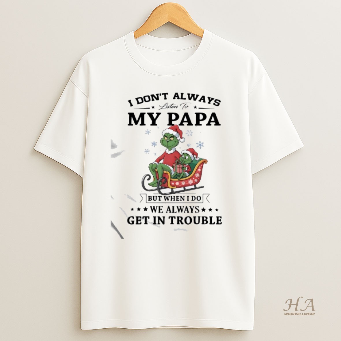 Official Grinch Papa I Dont Always Listen To My Papa But When I Do We Always Get In Trouble Shirt