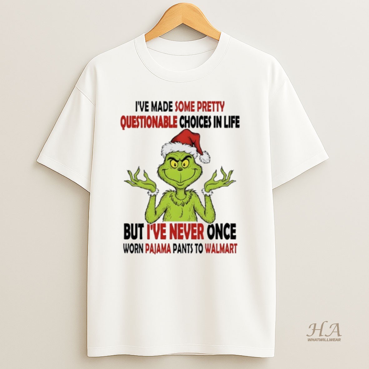 Official Grinch Santa Claus Ive Made Some Pretty Questionable Choices In Life But Ive Never Once Worn Pajama Pants To Walmart Shirt