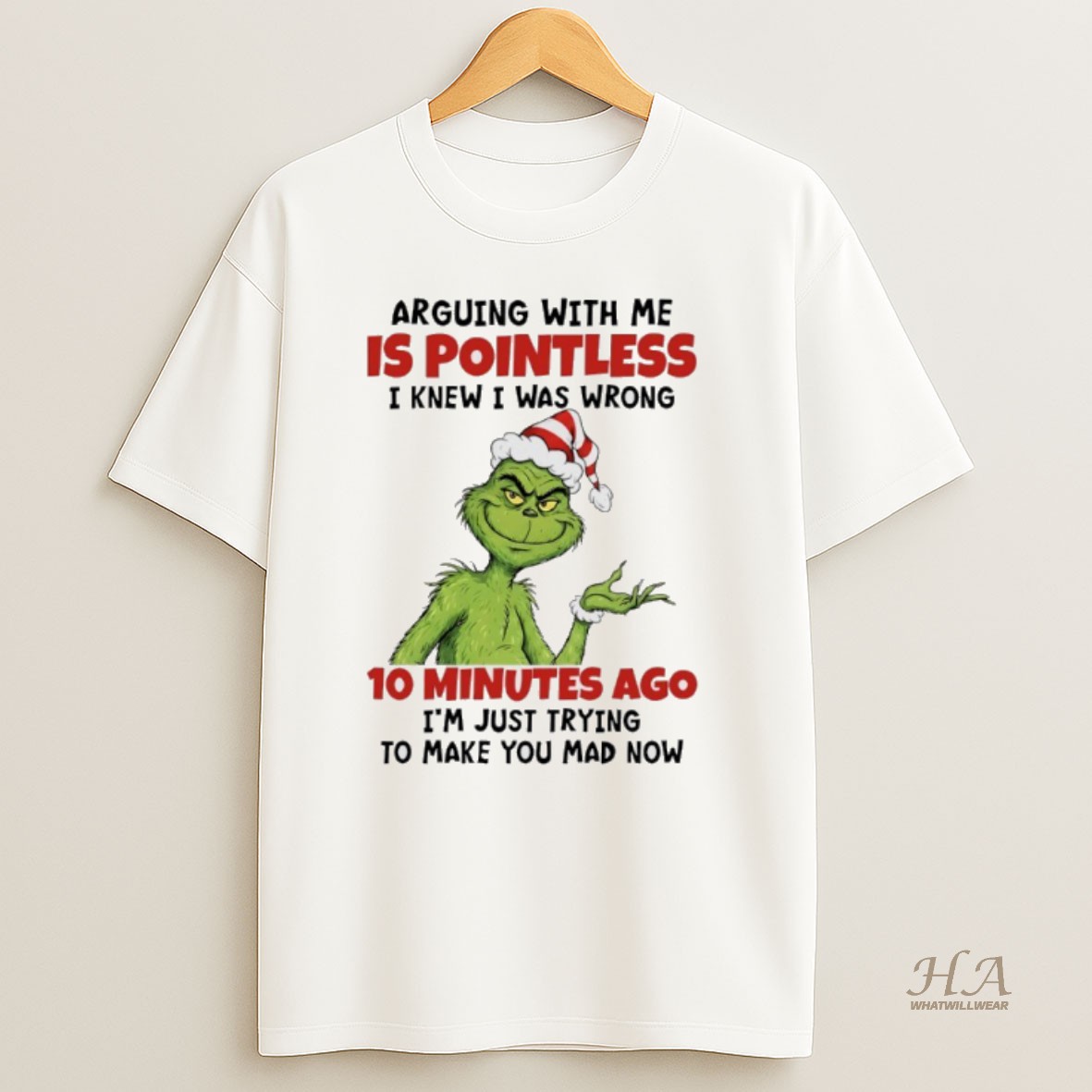 Official Grinch Santa Claus Arguing With Me Is Pointless I Knew I Was Wrong 10 Minutes Ago Im Just Trying To Make You Mad Now Shirt