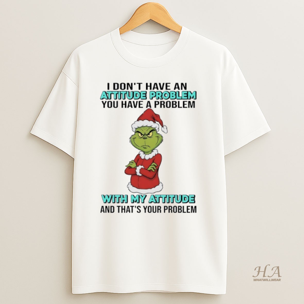 Official Grinch Santa I Dont Have An Attitude Problem You Have A Problem With My Attitude And Thats Your Problem Shirt