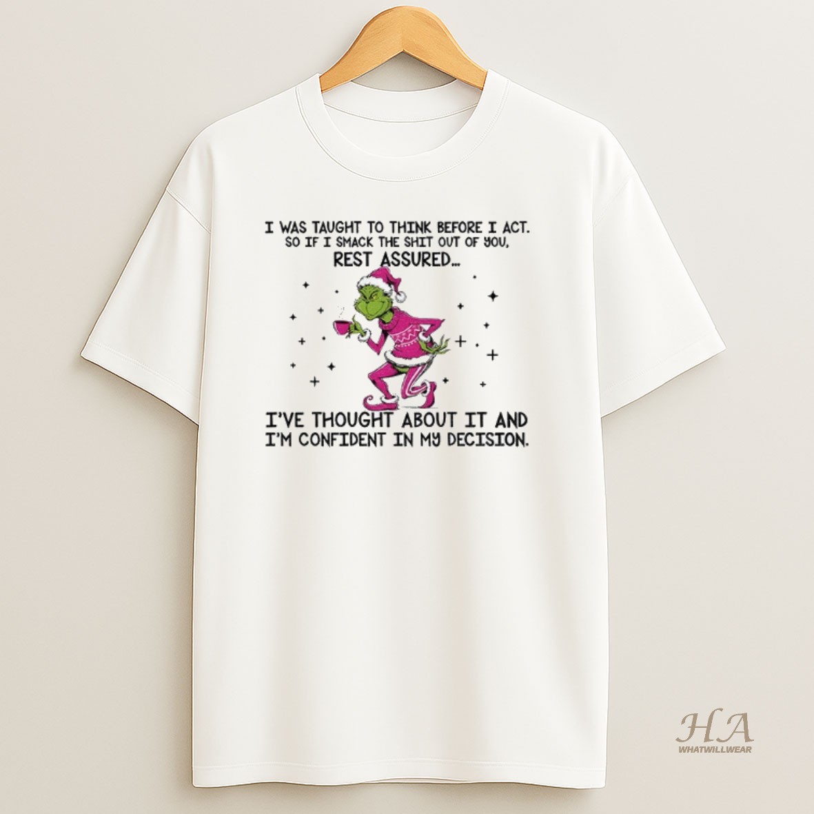 Official Grinch Santa I Was Taught To Think Before I Act So If Smack The Shit Out Of You Rest Assured Christmas Shirt