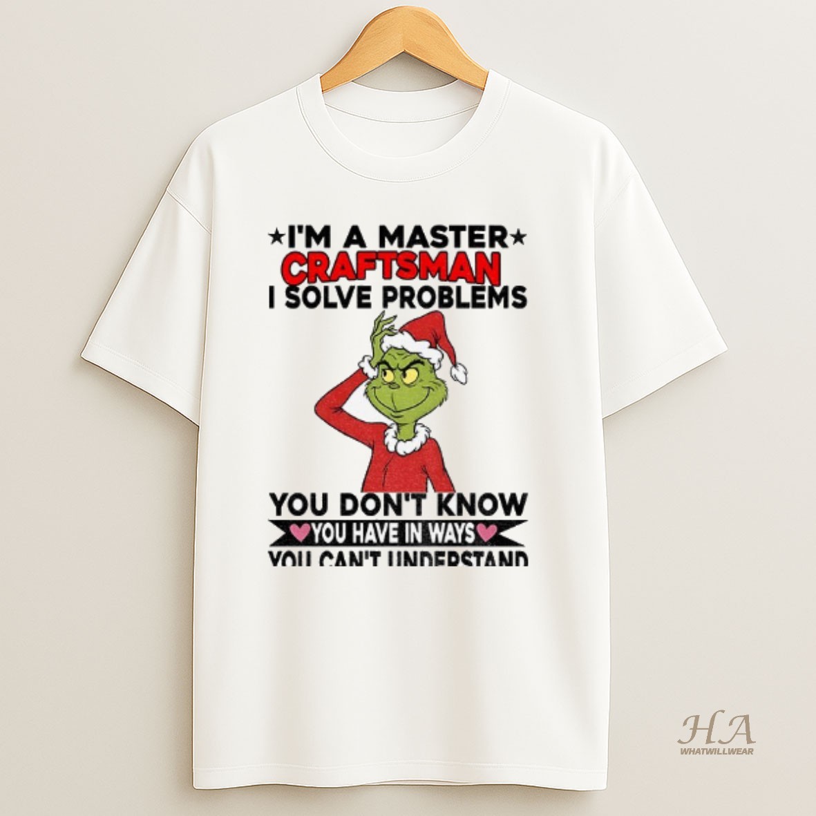 Official Grinch Santa Im A Master Craftsman I Solve Problems You Dont Know You Have In Ways You Cant Understand Christmas T Shirt