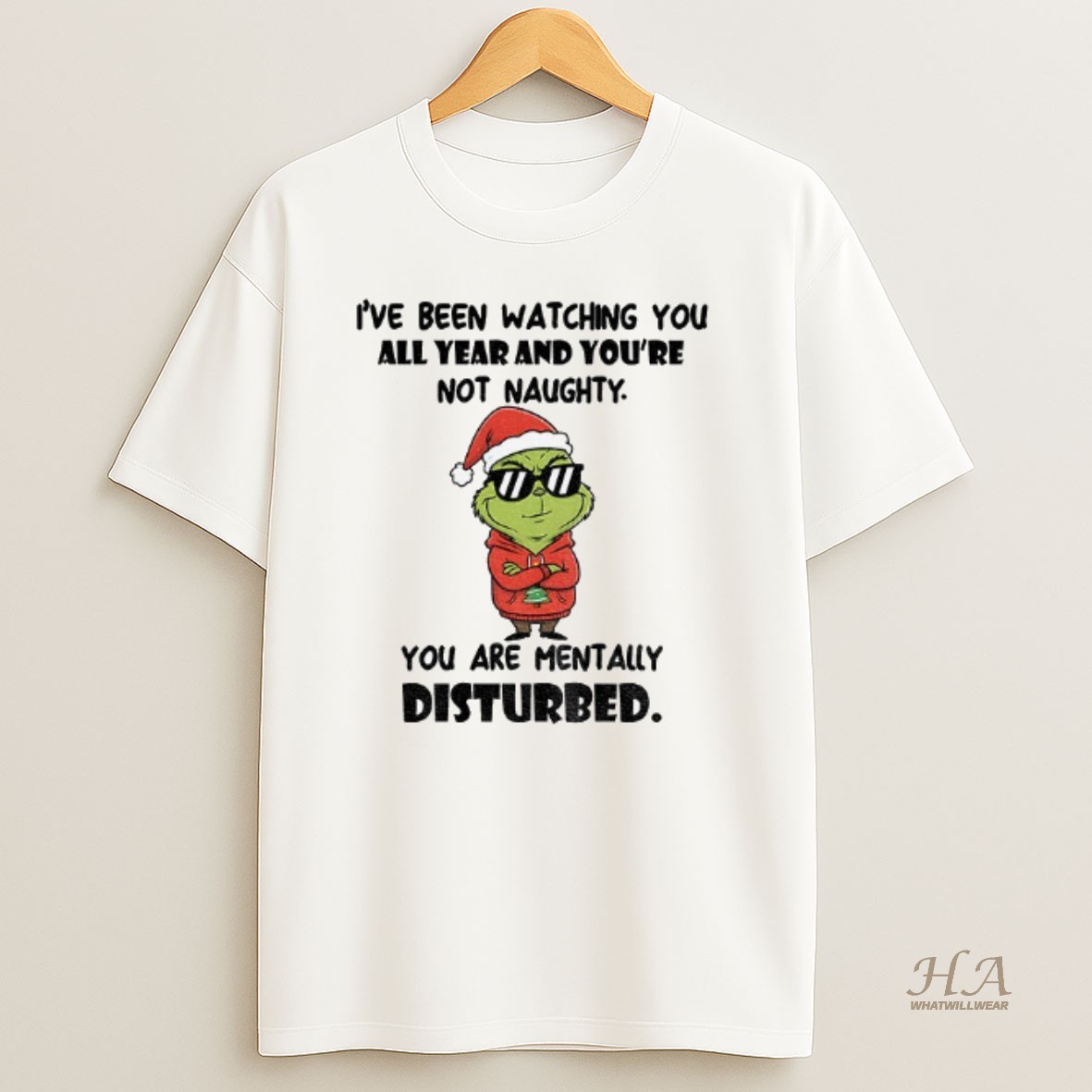 Official Grinch Santa Ive Been Watching You All Year And Youre Not Naughty You Are Mentally Disturbed Merry Christmas T Shirt