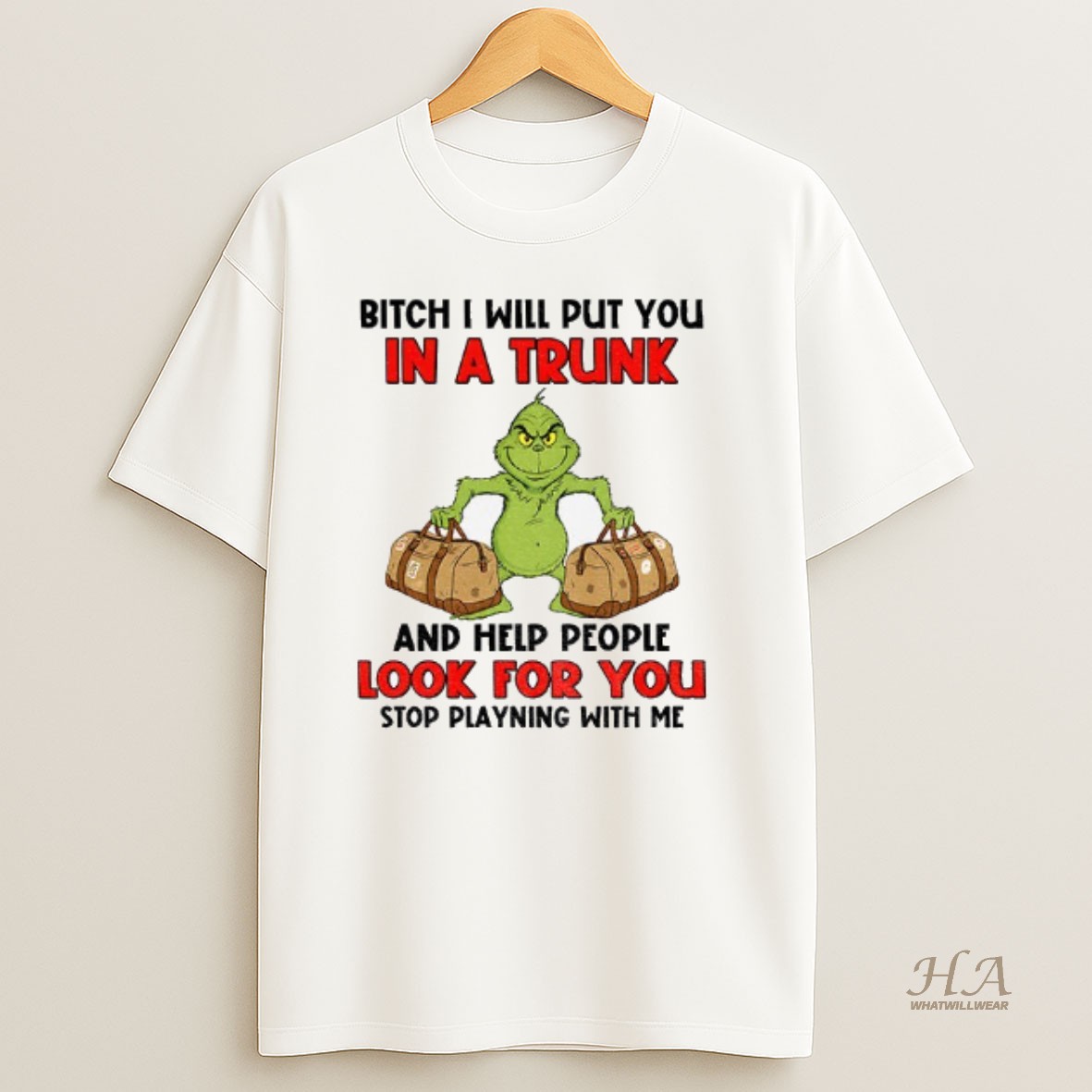 Official Grinch Santa Bitch I Will Put You In A Trunk And Help People Look For You Stop Playning With Me Christmas T Shirt