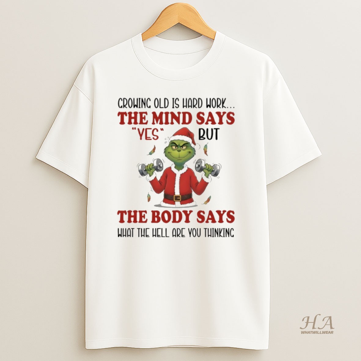 Official Grinch Santa Crowing Old Is Hard Work The Mind Says Yes But The Body Says What The Hell Are You Thinking Christmas Shirt