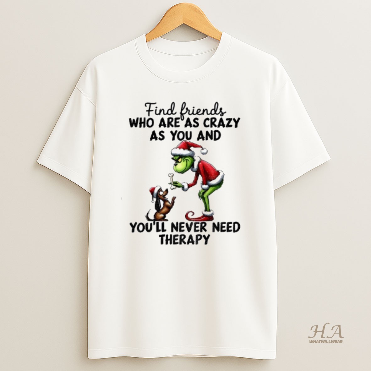 Official Grinch Santa Find Friends Who Are As Crazy As You And Youll Never Need Therapy Christmas T Shirt
