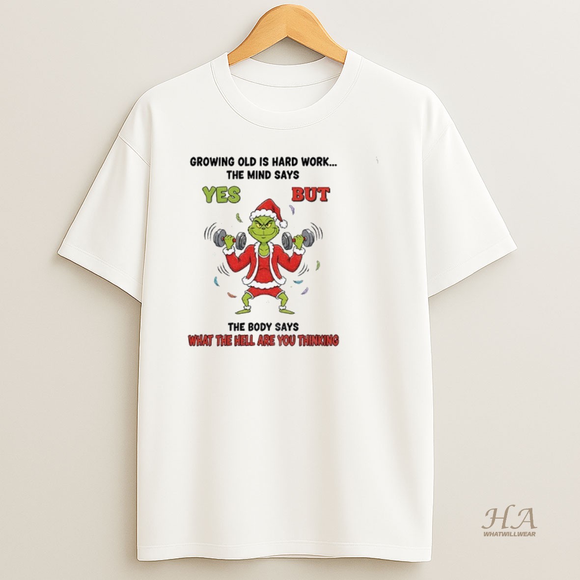Official Grinch Santa Growing Old Is Hard Work The Mind Says Yes But The Body Says What The Hell Are You Thinking Christmas Shirt