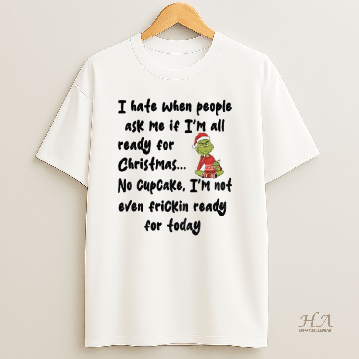 Official Grinch Santa Hat I Hate When People Ask Me If Im All Ready For Christmas No Cupcake Christmas T Shirt
