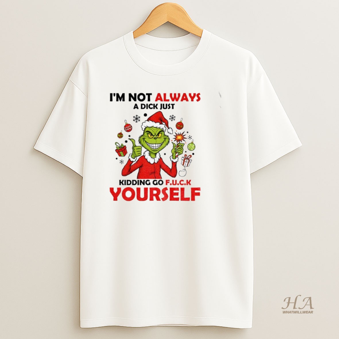 Official Grinch Santa Hat Im Not Always A Dick Just Kidding Go Fuck Yourself Christmas Shirt