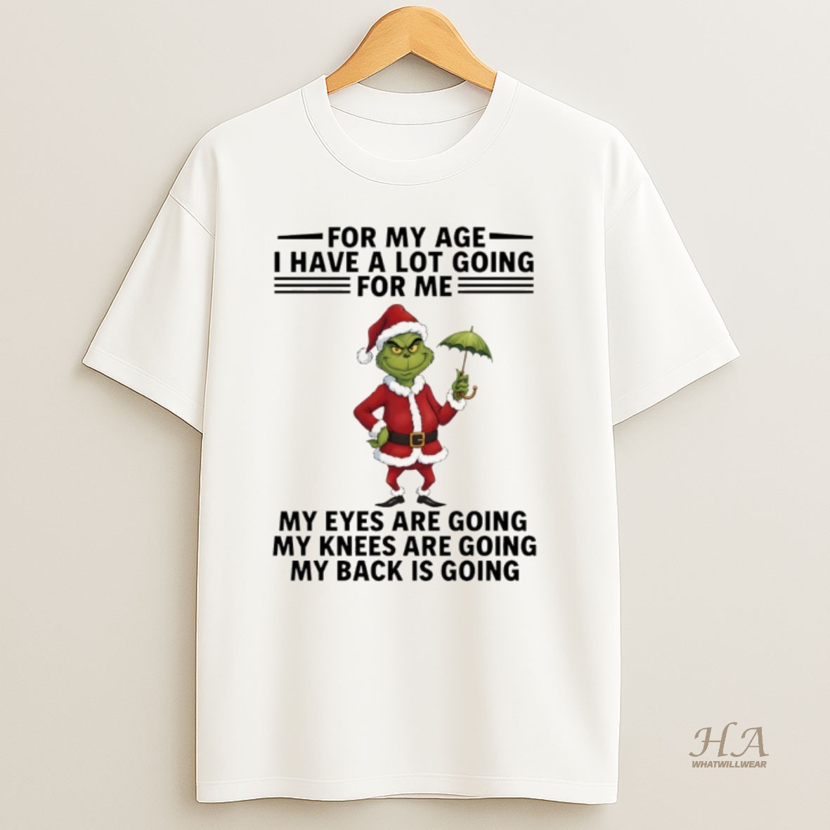 Official Grinch Santa Hat For My Age I Have A Lot Going For Me My Eyes Are Going My Knees Are Going Christmas Shirt