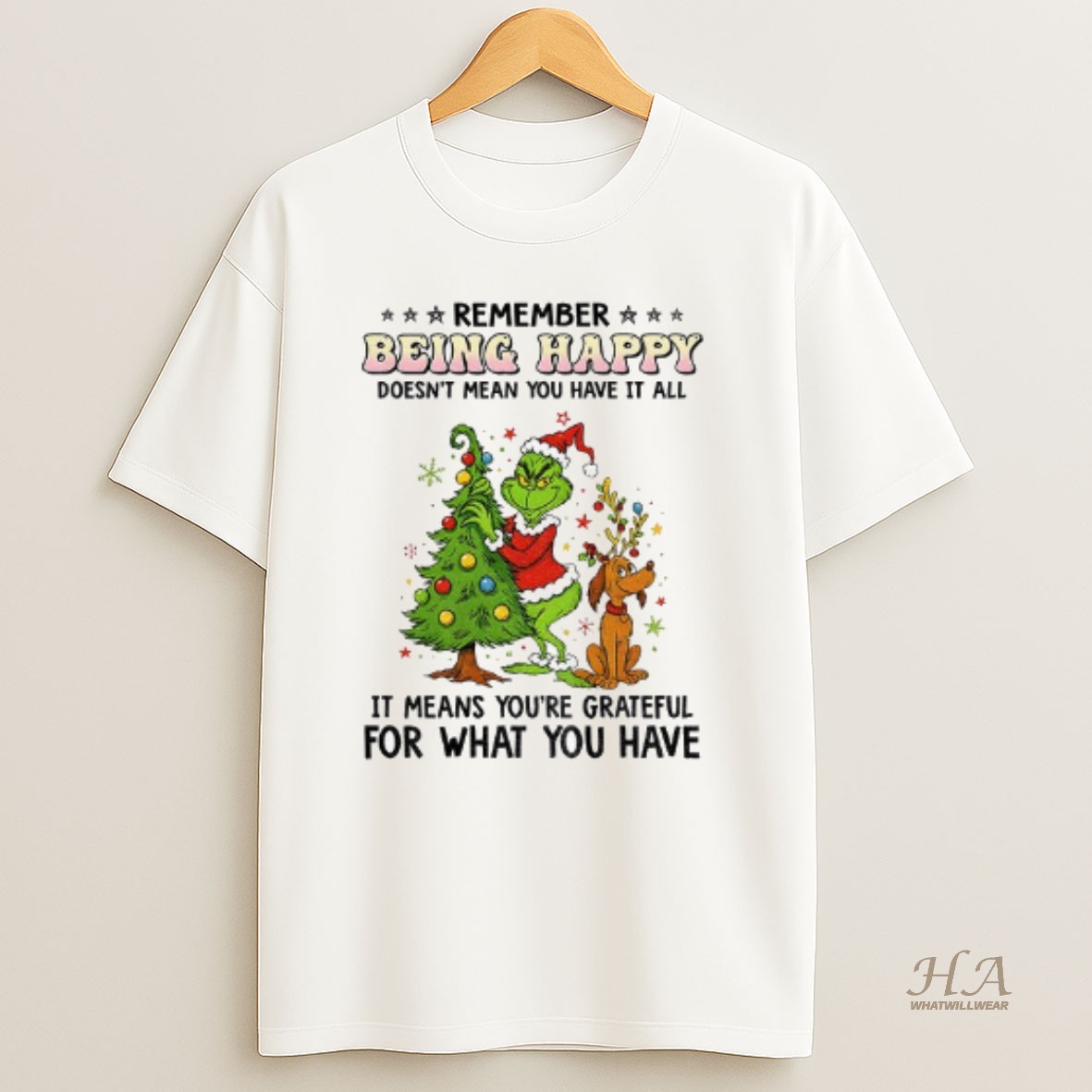 Official Grinch Santa Hat Remember Being Happy Doesnt Mean You Have It All It Means Youre Grateful Christmas T Shirt