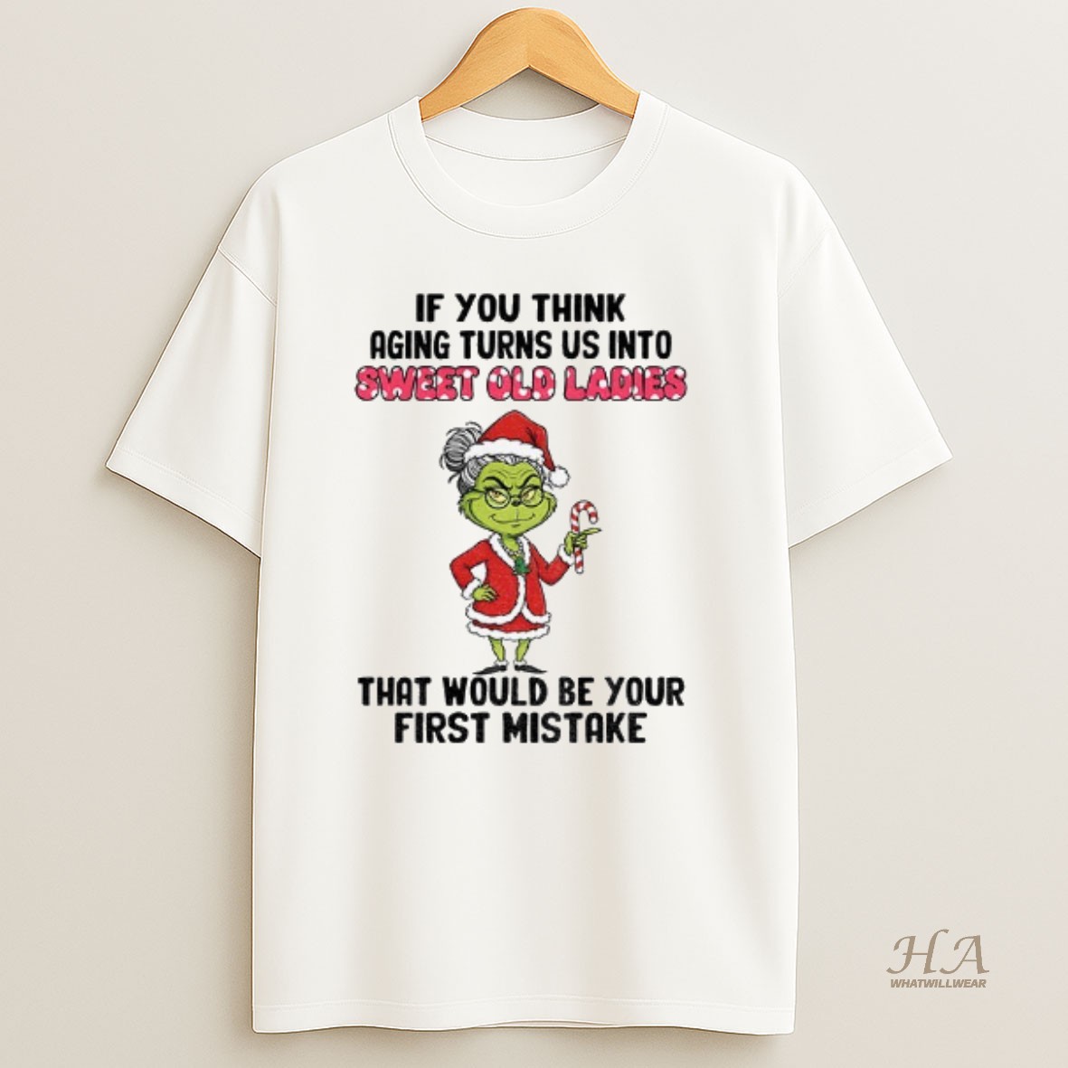 Official Grinch Santa If You Think Aging Turns Us Into Sweet Old That Would Be Your First Mistake Christmas Shirt