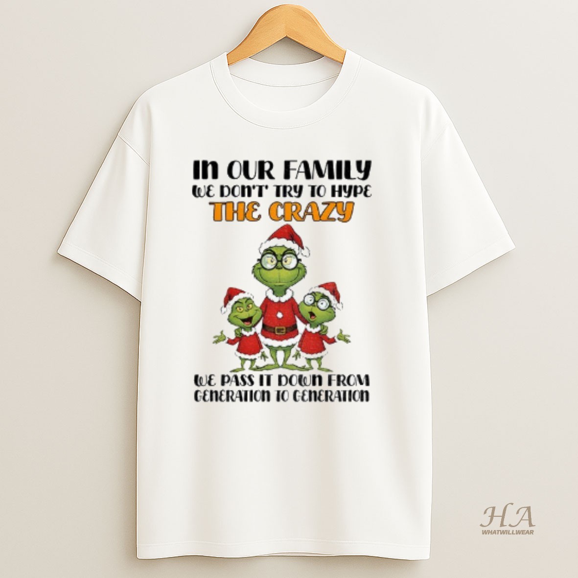 Official Grinch Santa In Our Family We Dont Try To Hype The Crazy We Pas It Don From Generation Christmas T Shirt