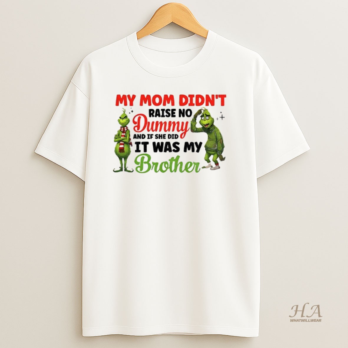 Official Grinch Santa My Mom Didnt Raise No Dummy And If She Did It Was My Brother Christmas Shirt