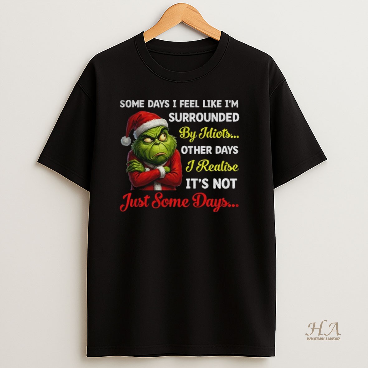 Official Grinch Santa Some Days I Feel Like Im Surrounded By Idiots Other Days I Realize Its Not Just Some Days Xmas Shirt