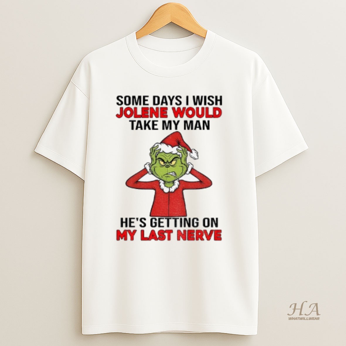 Official Grinch Santa Some Days I Wish Jolene Would Take My Man Hes Getting On My Last Nerve Christmas T Shirt