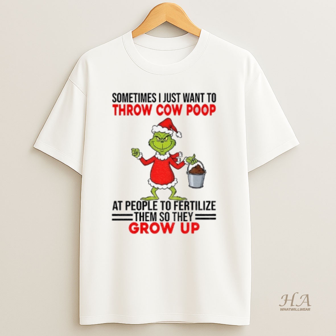 Official Grinch Santa Sometimes I Just Want To Throw Cow Poop At People To Fertilize Them So They Grow Up Christmas T Shirt