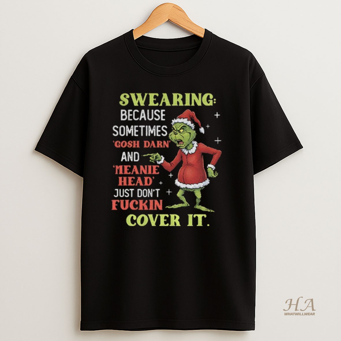 Official Grinch Santa Swearing Because Sometimes Gosh Darn And Meanie Head Just Dont Fuckin Cover It Christmas Shirt