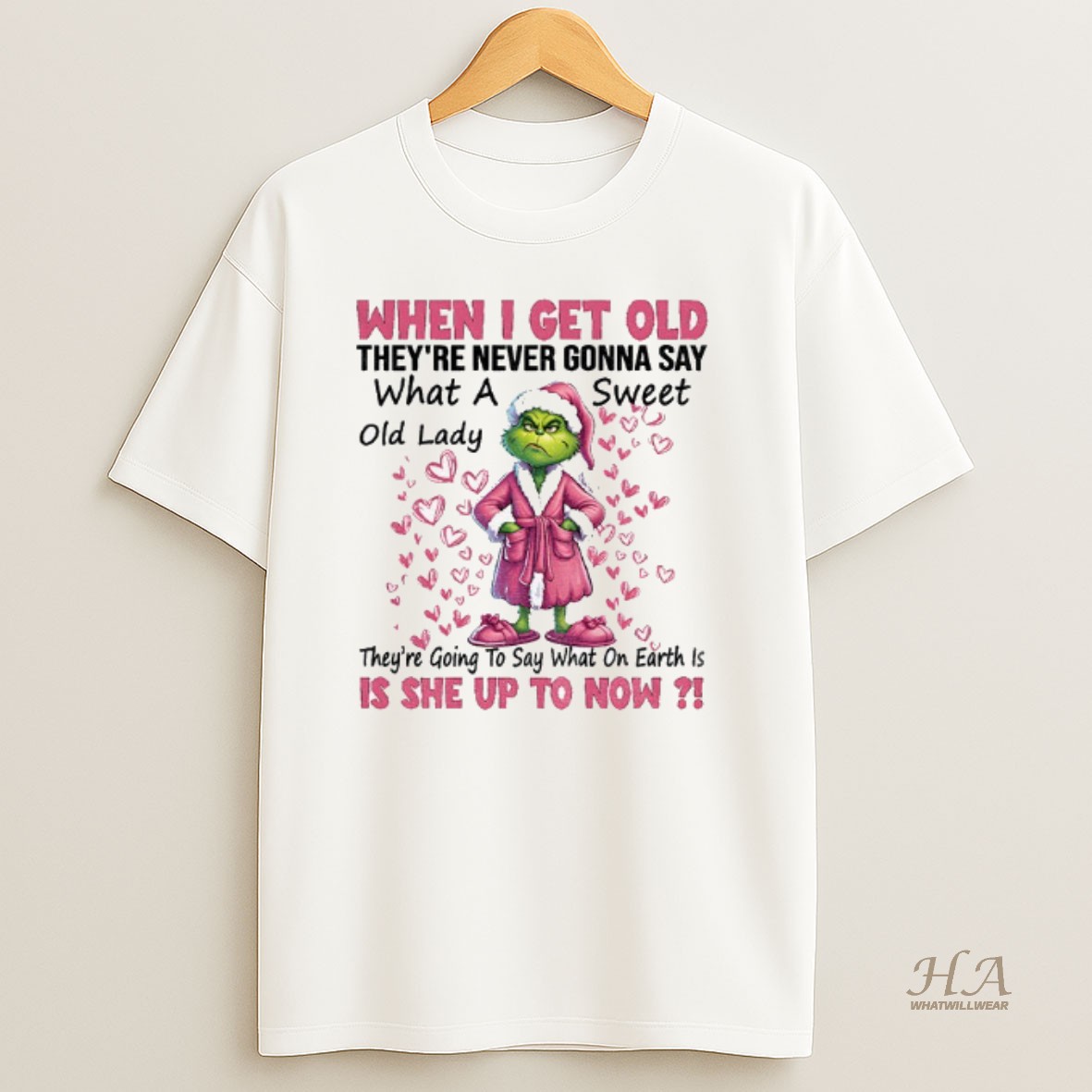 Official Grinch Santa When I Get Old Theyre Never Gonna Say What A Old Lady Sweet Theyre Going To Say What On Earth Is Is She Christmas T Shirt