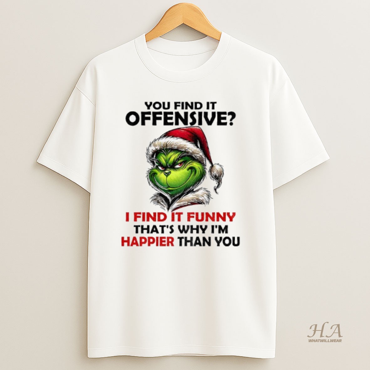 Official Grinch Santa You Find It Offensive I Find It Funny Thats Why Im Happier Than You Merry Christmas T Shirt