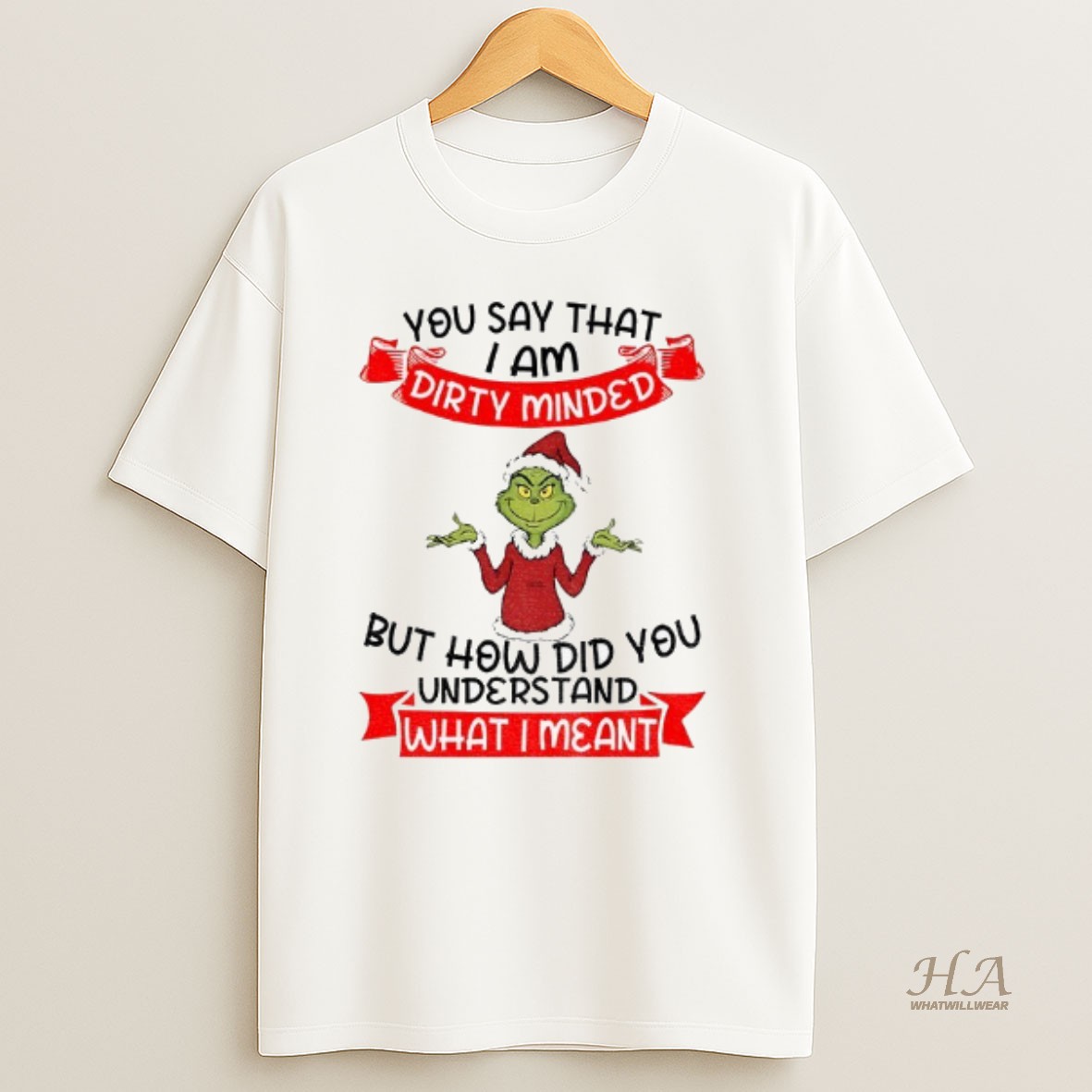 Official Grinch Santa You Say That I Am Dirty Minded But How Did You Understand What I Meant Christmas T Shirt