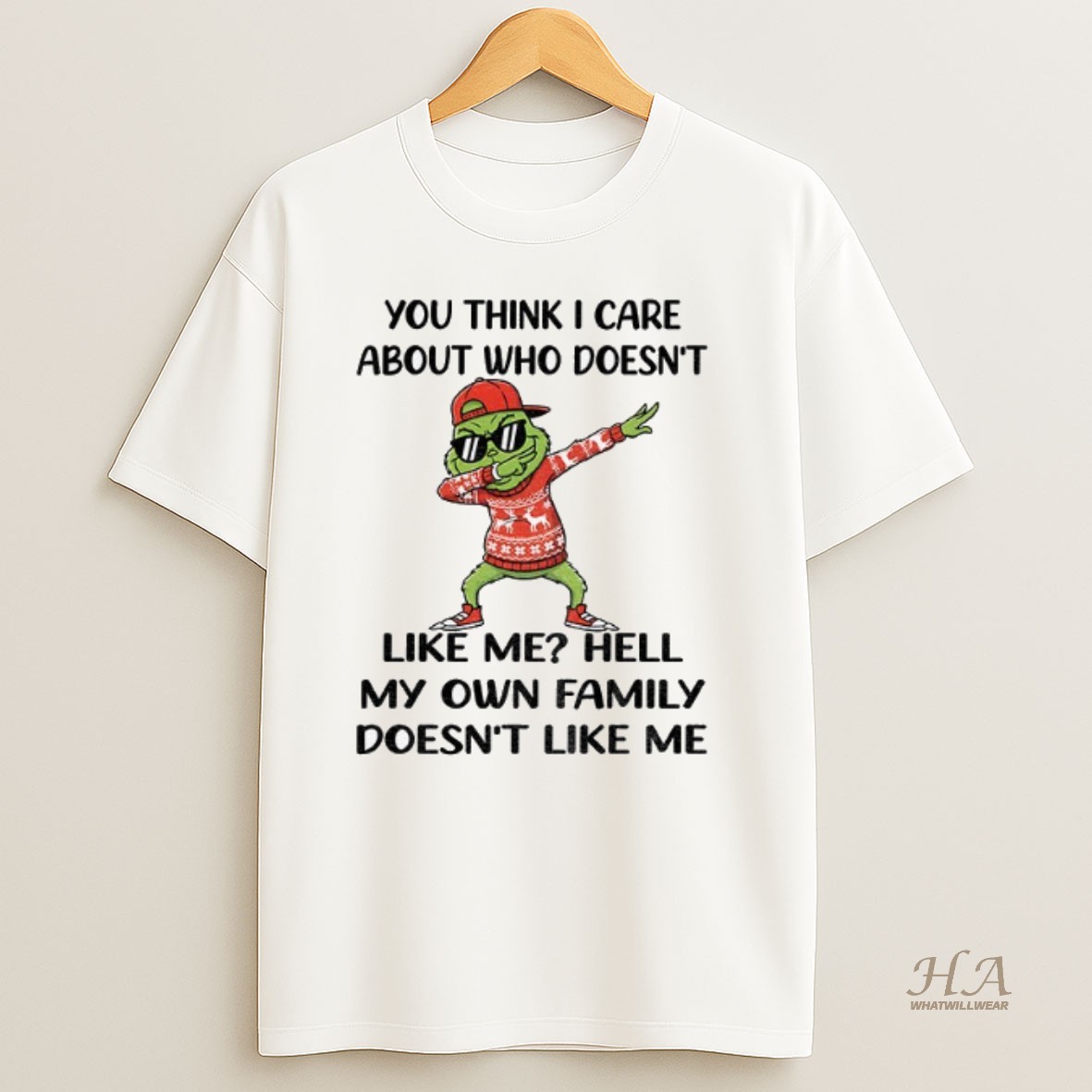 Official Grinch Santa You Think I Care About Who Doesnt Like Me Hell My Own Family Doesnt Like Me Christmas Shirt