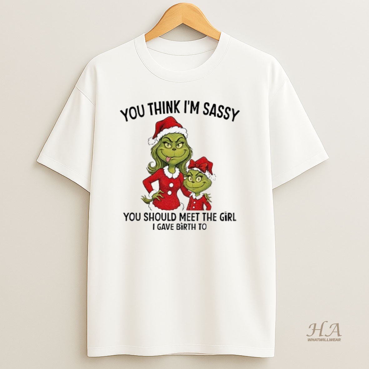 Official Grinch Santa You Think Im Sassy You Should Meet The Girl I Gave Birth To Christmas Shirt