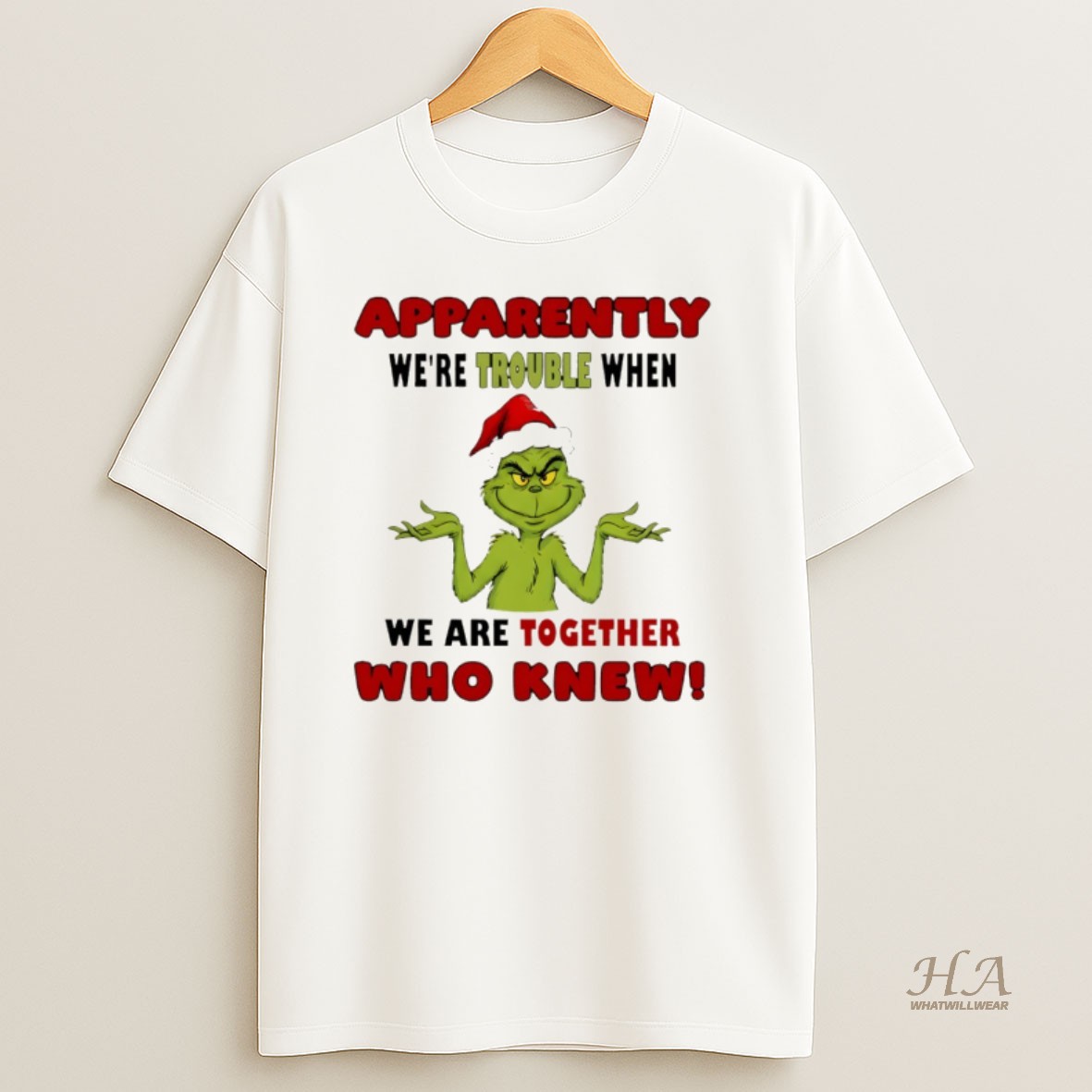 Official Grinch Xmas Apparently Were Trouble When We Are Together Who Knew Christmas Shirt