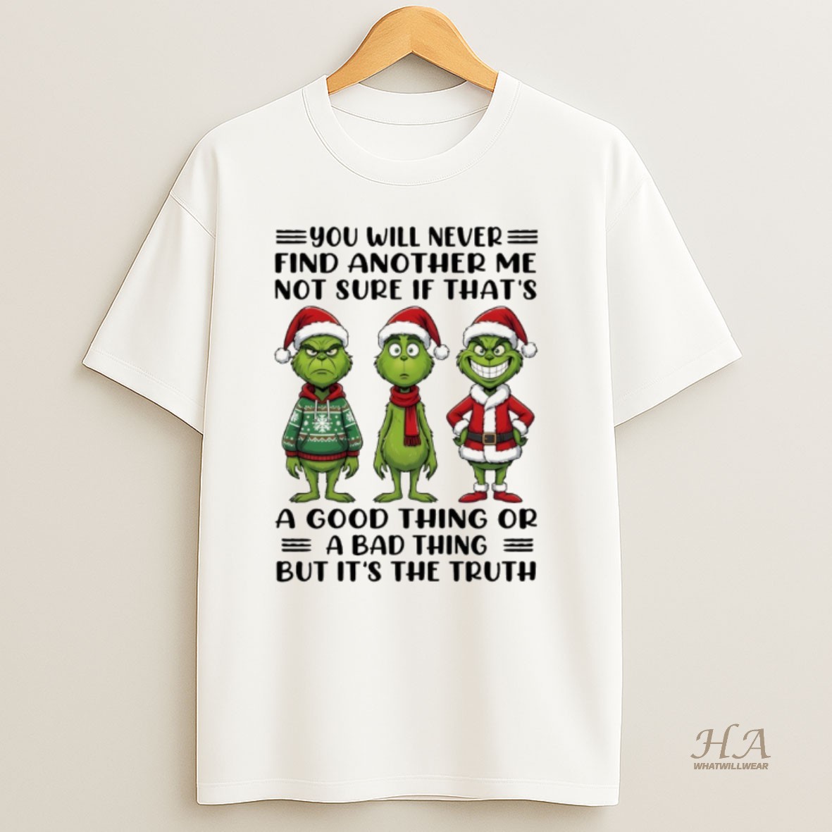 Official Grinch Xmas You Will Never Find Another Me Not Sure If Thats A Good Thing Or A Bad Thing But Its The Truth Christmas Shirt