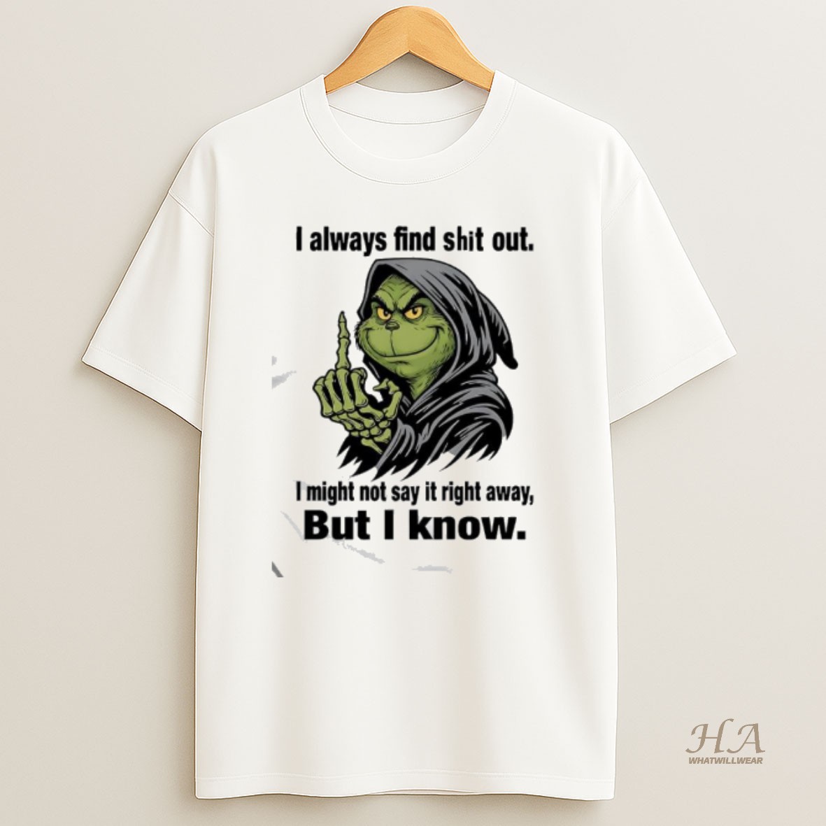 Official Grinch Always Find Shit Out I Might Not Say It Right Away But I Know T Shirt